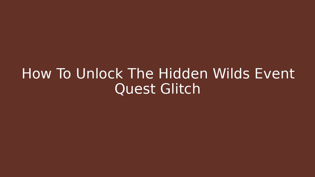 How To Unlock The Hidden Wilds Event Quest Glitch - Critter Realm