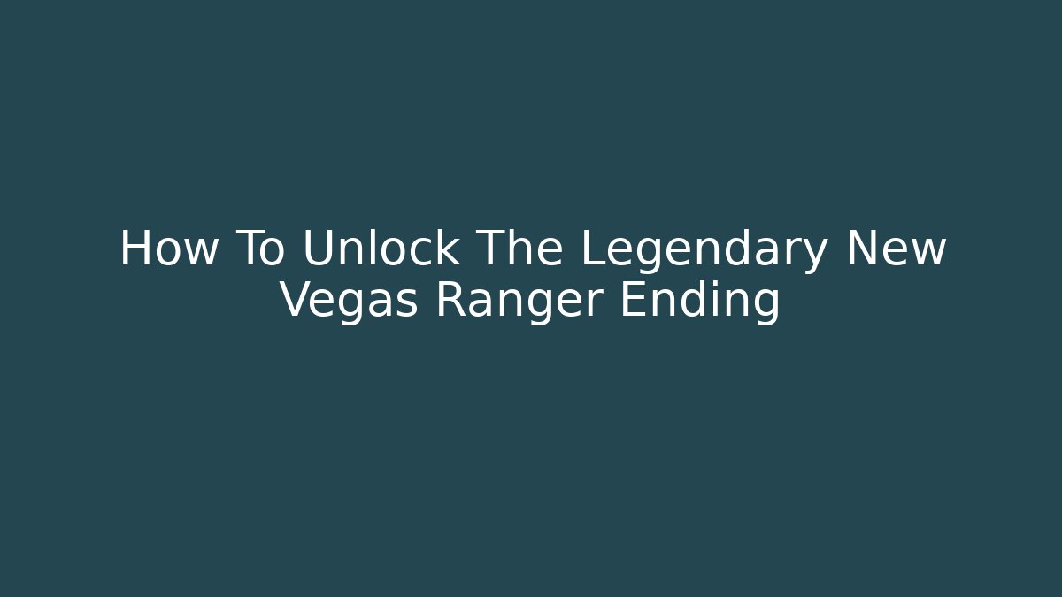 How To Unlock The Legendary New Vegas Ranger Ending