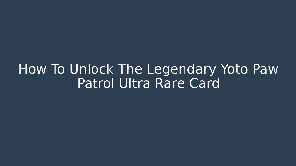 How To Unlock The Legendary Yoto Paw Patrol Ultra Rare Card - Critter Realm