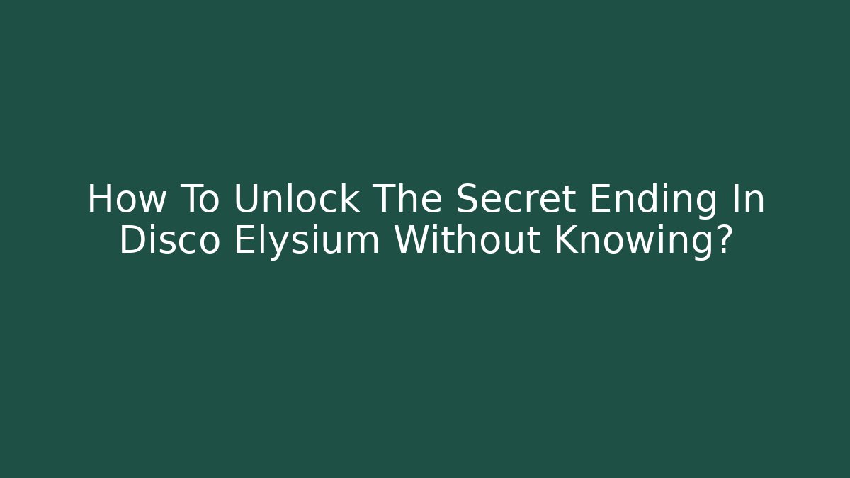 How To Unlock The Secret Ending In Disco Elysium Without Knowing? - Critter Realm