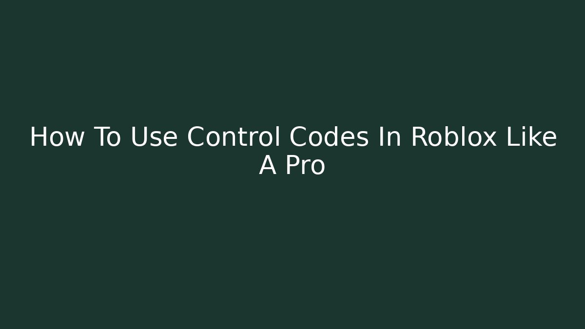 How To Use Control Codes In Roblox Like A Pro - Critter Realm