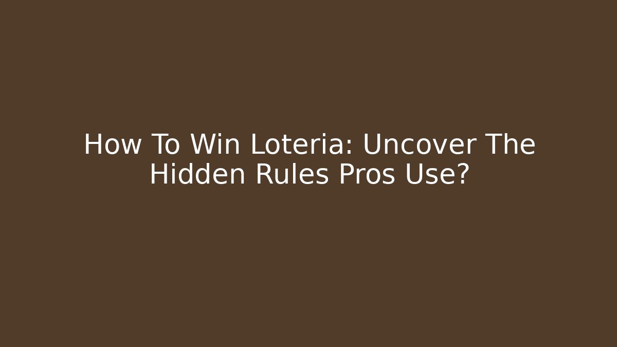 How To Win Loteria: Uncover The Hidden Rules Pros Use?