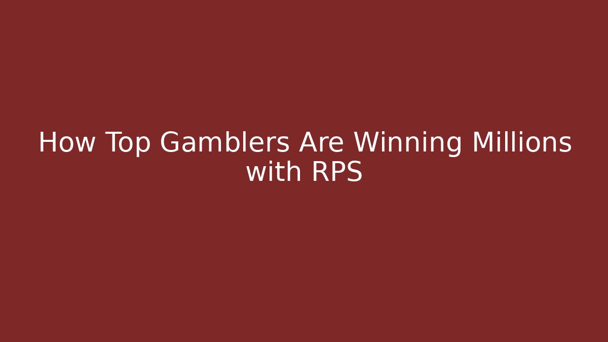 How Top Gamblers Are Winning Millions with RPS