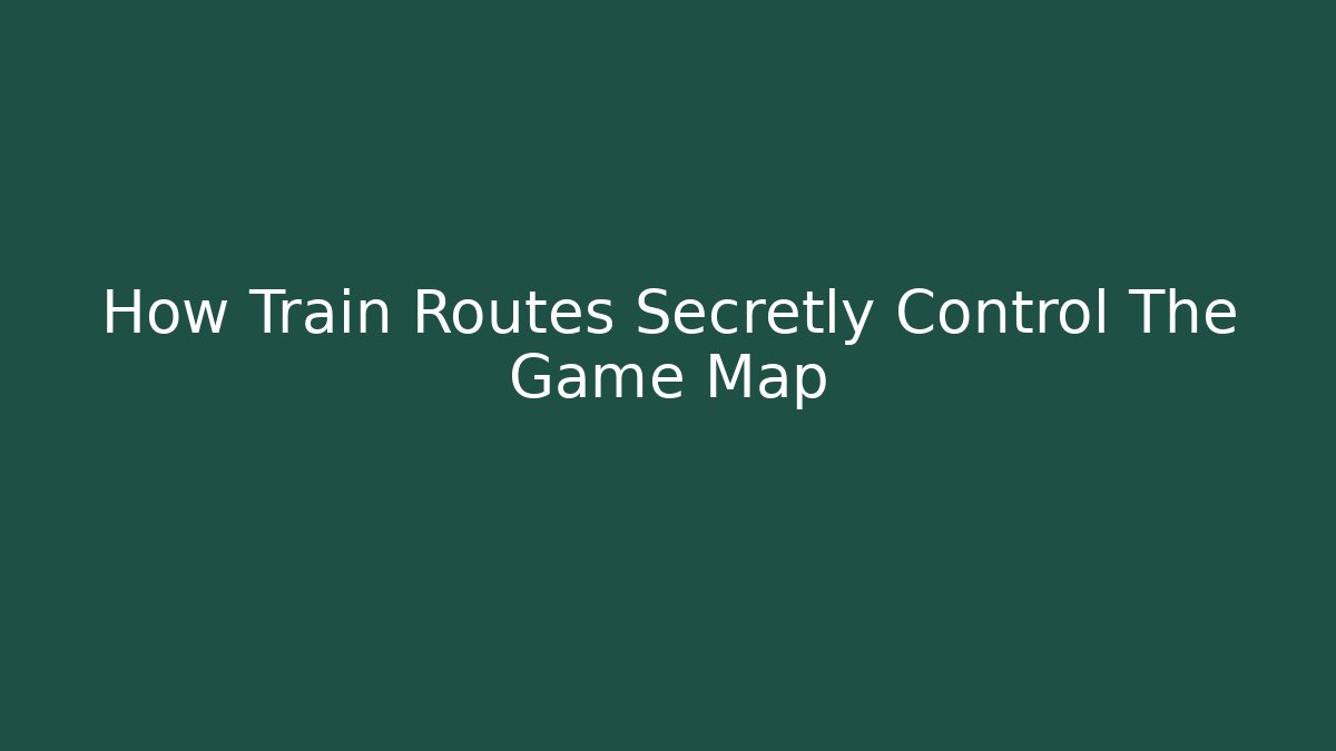 How Train Routes Secretly Control The Game Map