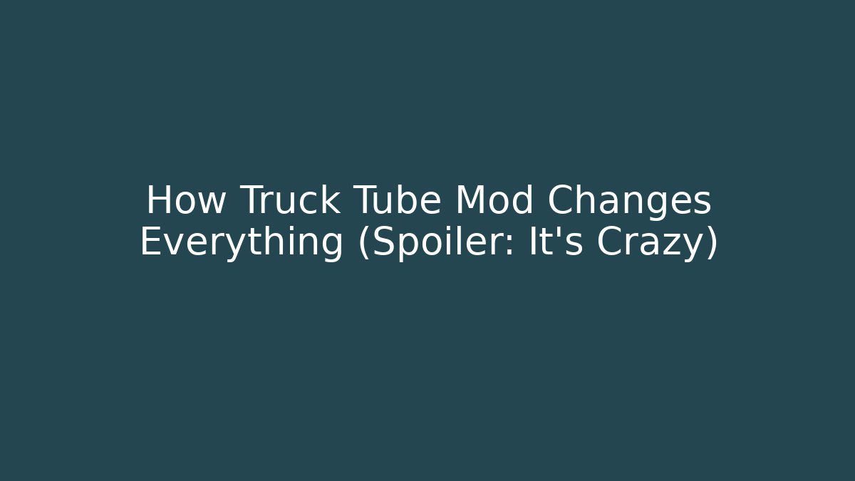 How Truck Tube Mod Changes Everything (Spoiler: It’s Crazy) - Critter Realm