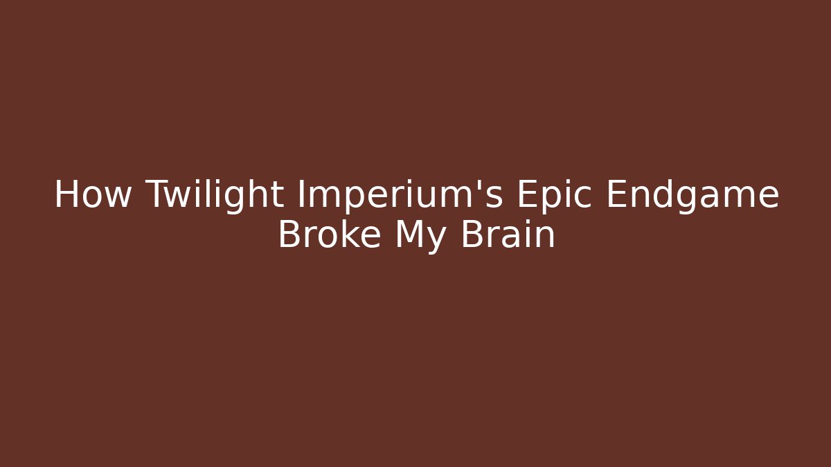 How Twilight Imperium's Epic Endgame Broke My Brain
