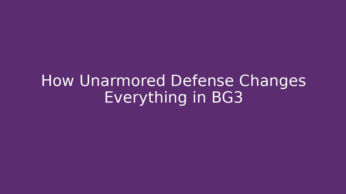 How Unarmored Defense Changes Everything in BG3
