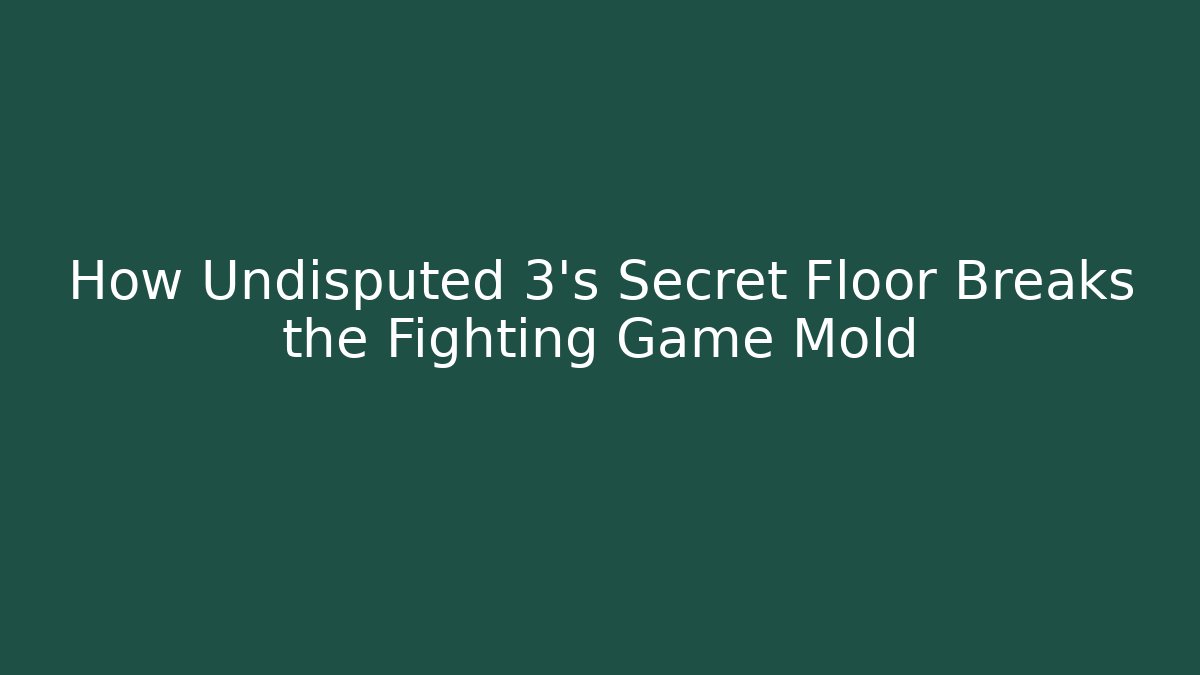 How Undisputed 3's Secret Floor Breaks the Fighting Game Mold