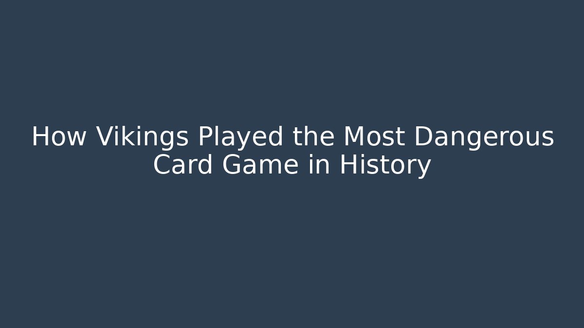 How Vikings Played the Most Dangerous Card Game in History