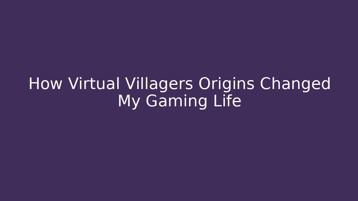 How Virtual Villagers Origins Changed My Gaming Life - Critter Realm