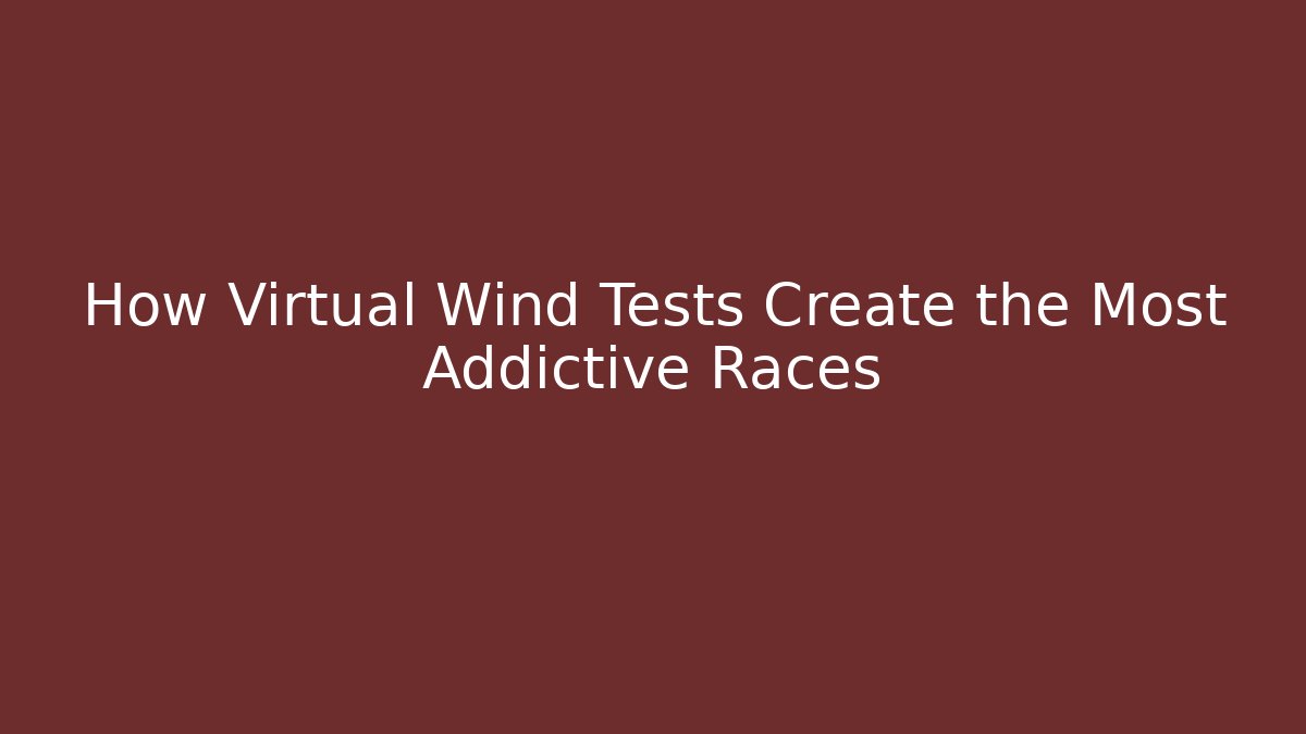 How Virtual Wind Tests Create the Most Addictive Races