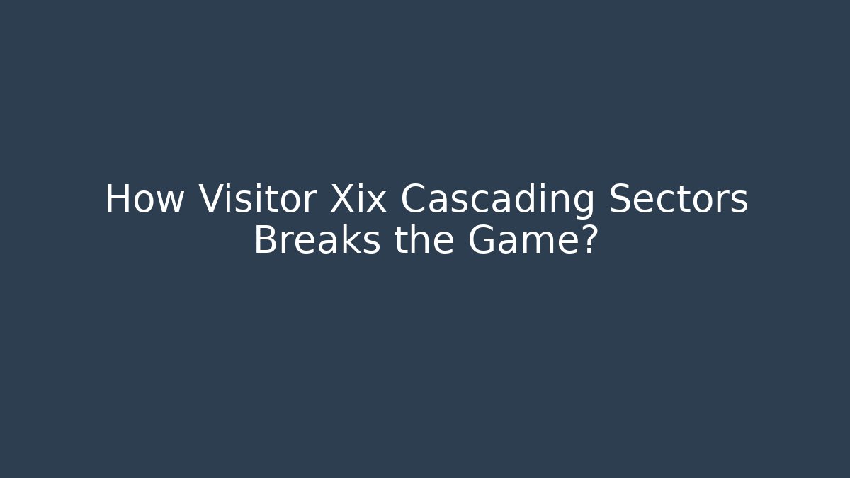 How Visitor Xix Cascading Sectors Breaks the Game?