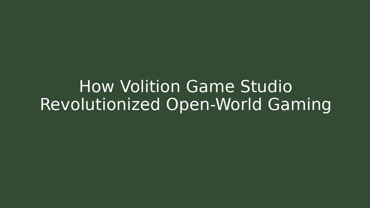 How Volition Game Studio Revolutionized Open-World Gaming - Critter Realm