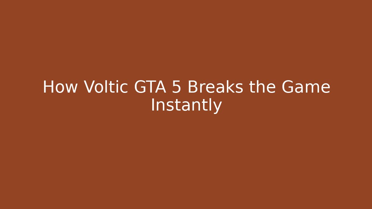 How Voltic GTA 5 Breaks the Game Instantly