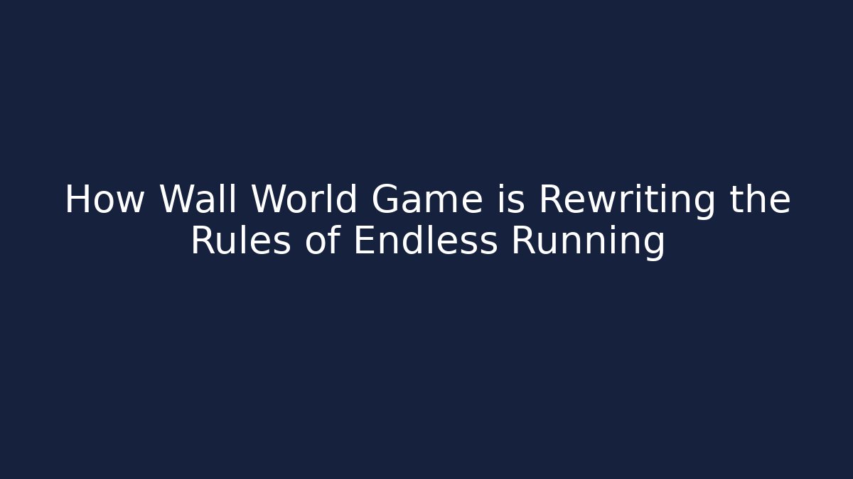 How Wall World Game is Rewriting the Rules of Endless Running