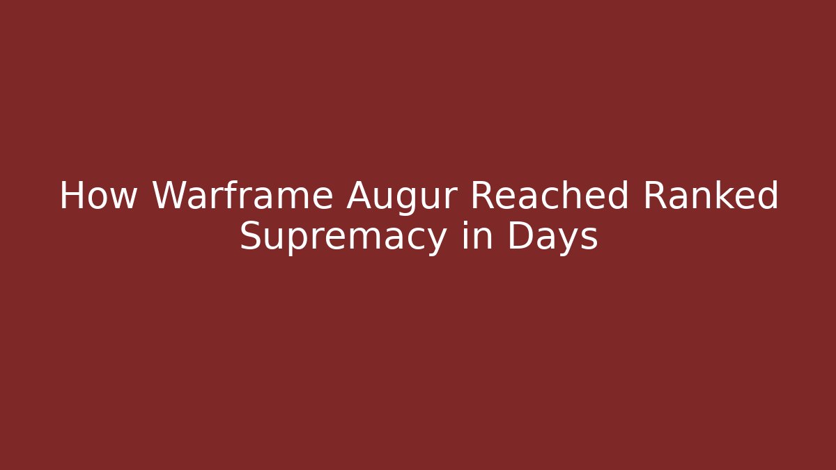 How Warframe Augur Reached Ranked Supremacy in Days