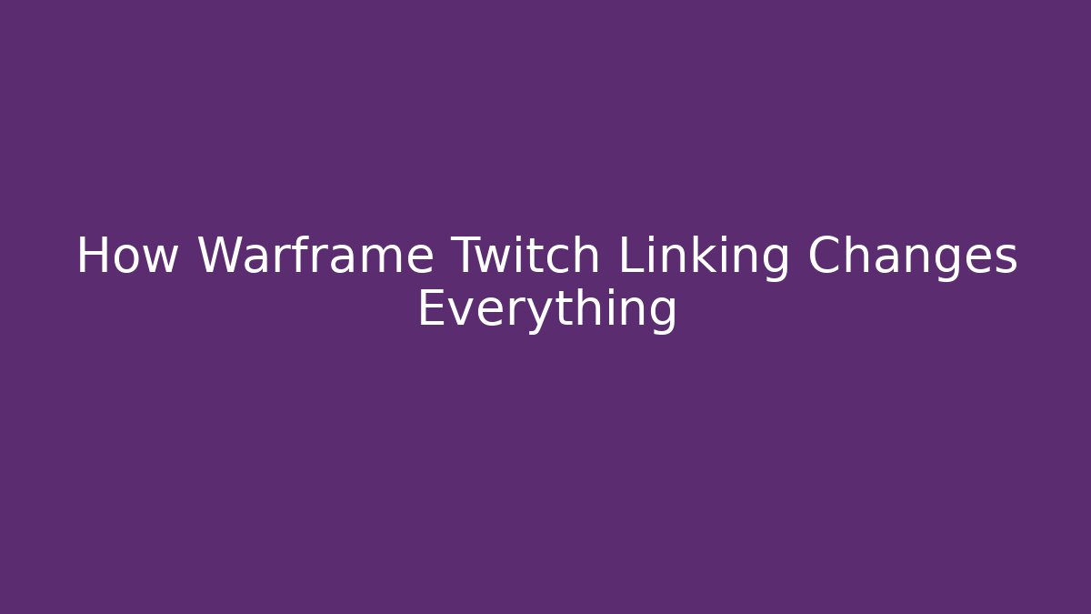 How Warframe Twitch Linking Changes Everything