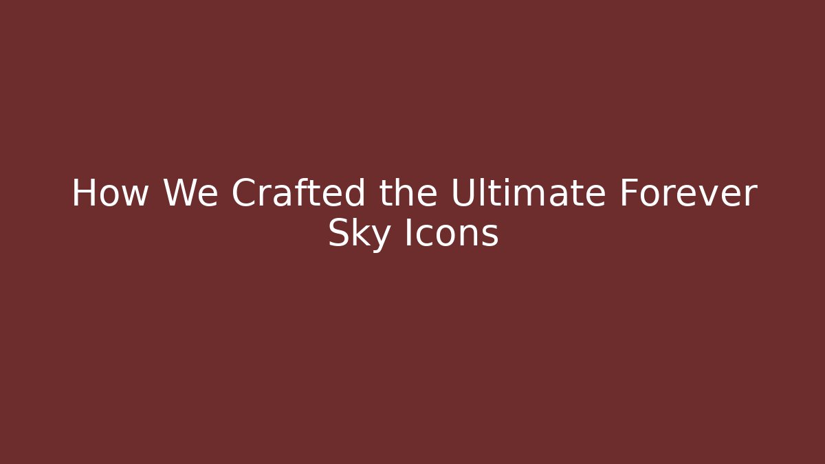 How We Crafted the Ultimate Forever Sky Icons