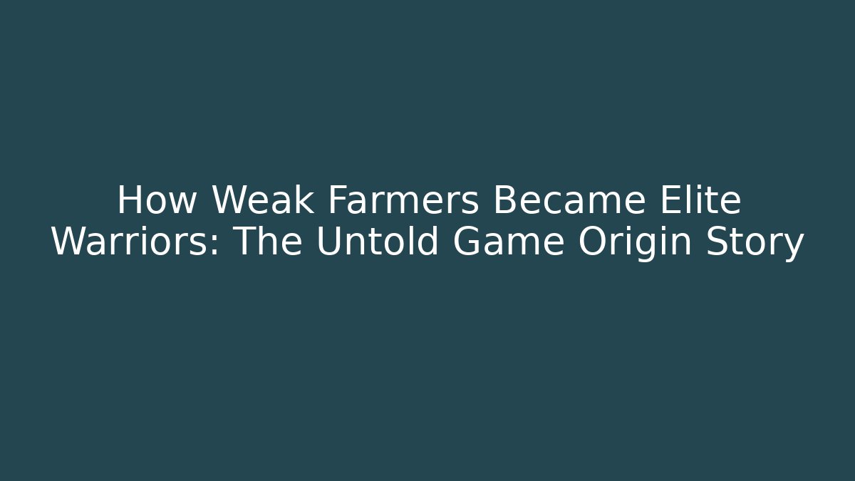 How Weak Farmers Became Elite Warriors: The Untold Game Origin Story
