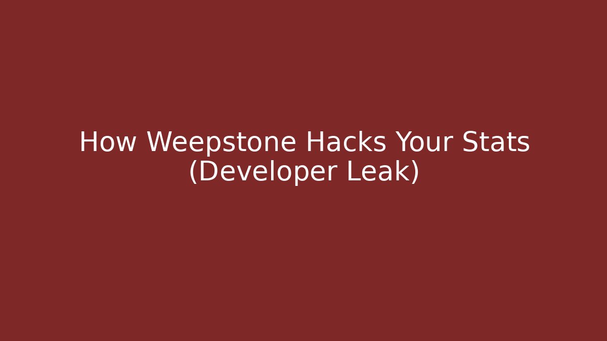 How Weepstone Hacks Your Stats (Developer Leak)