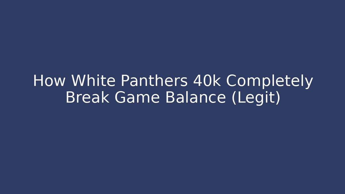 How White Panthers 40k Completely Break Game Balance (Legit)