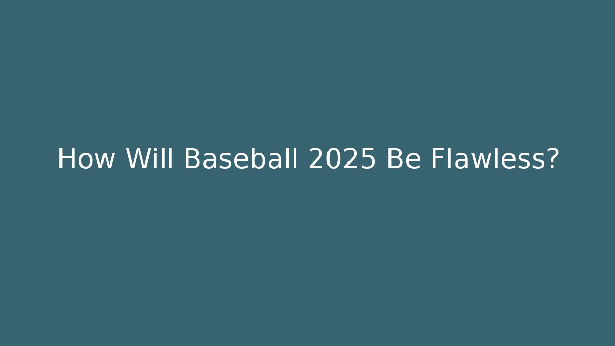 How Will Baseball 2025 Be Flawless? - Critter Realm
