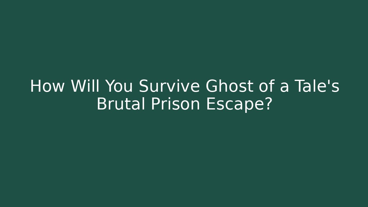 How Will You Survive Ghost of a Tale's Brutal Prison Escape?