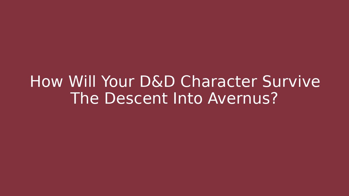 How Will Your D&D Character Survive The Descent Into Avernus?