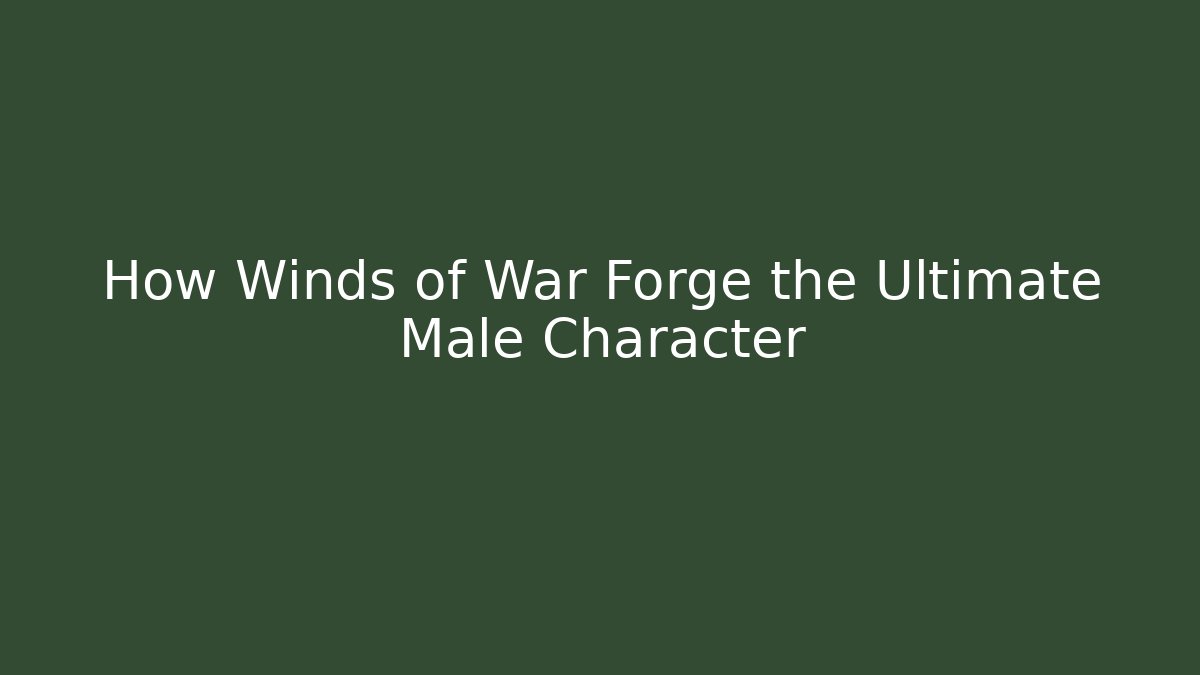How Winds of War Forge the Ultimate Male Character - Critter Realm