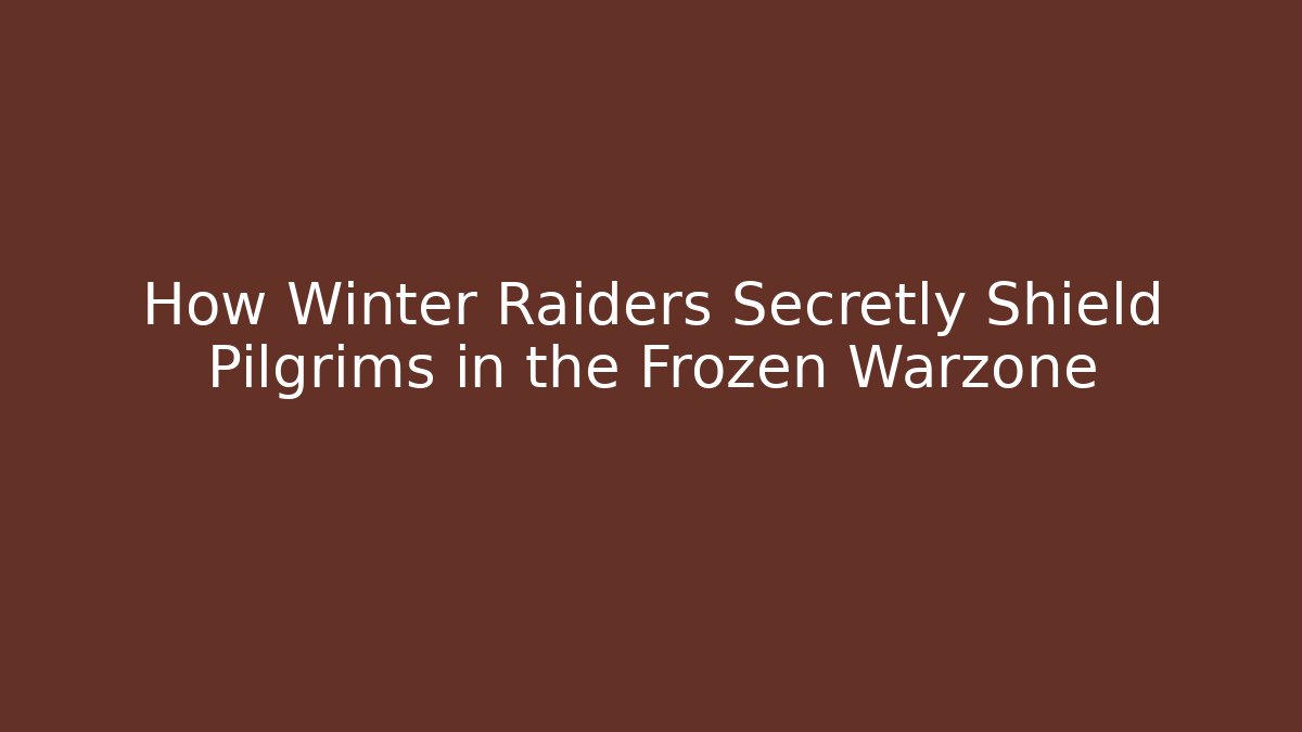 How Winter Raiders Secretly Shield Pilgrims in the Frozen Warzone