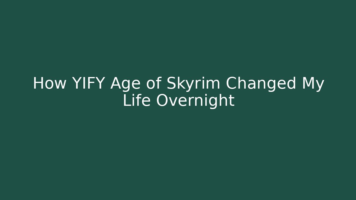 How YIFY Age of Skyrim Changed My Life Overnight