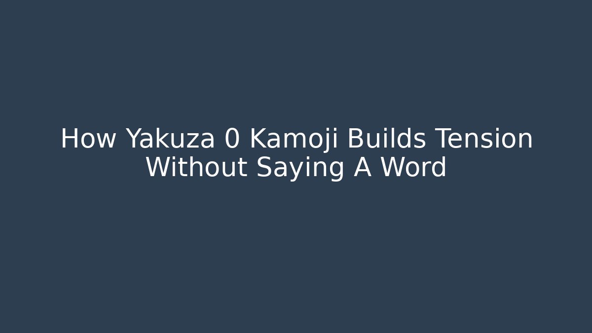 How Yakuza 0 Kamoji Builds Tension Without Saying A Word
