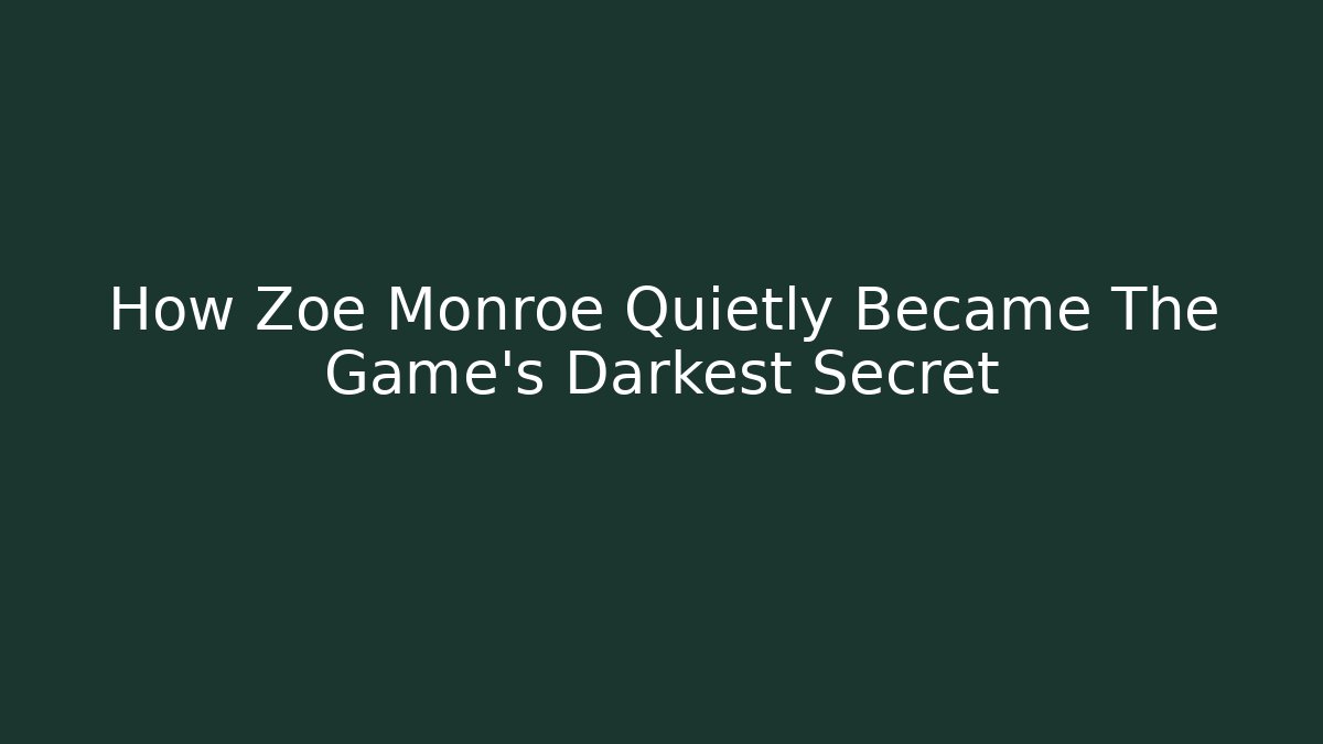 How Zoe Monroe Quietly Became The Game's Darkest Secret