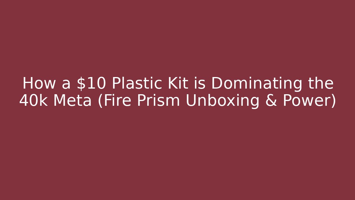 How a $10 Plastic Kit is Dominating the 40k Meta (Fire Prism Unboxing & Power)