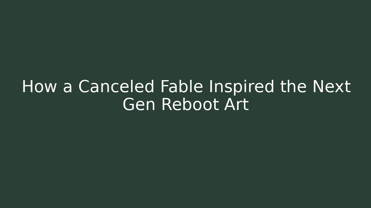 How a Canceled Fable Inspired the Next Gen Reboot Art