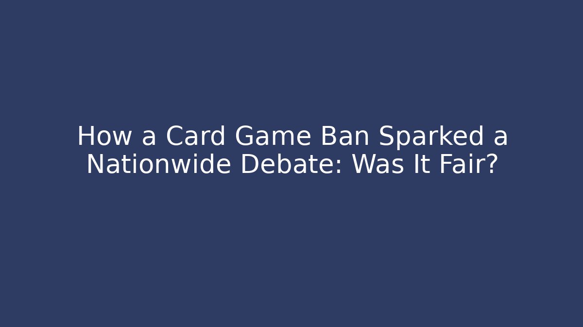 How a Card Game Ban Sparked a Nationwide Debate: Was It Fair?
