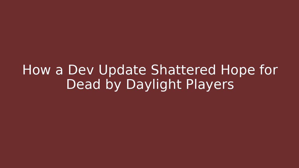 How a Dev Update Shattered Hope for Dead by Daylight Players