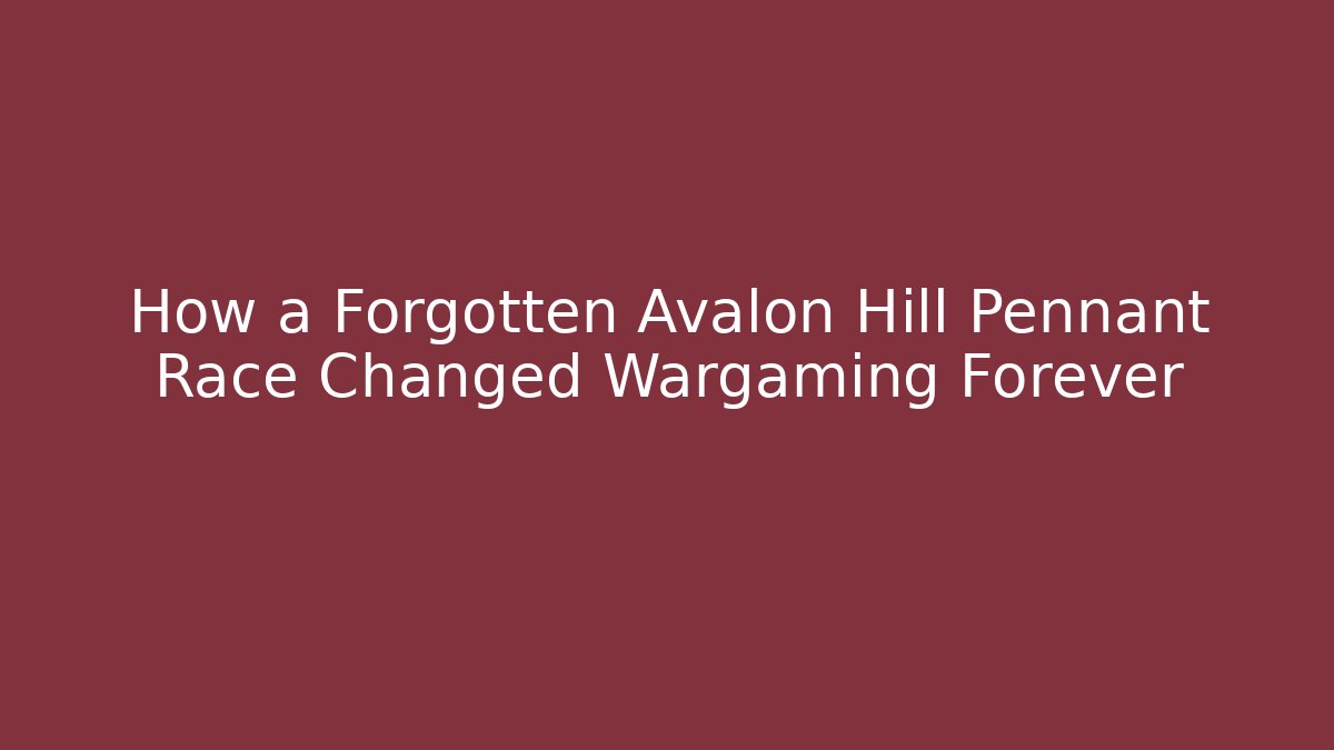 How a Forgotten Avalon Hill Pennant Race Changed Wargaming Forever