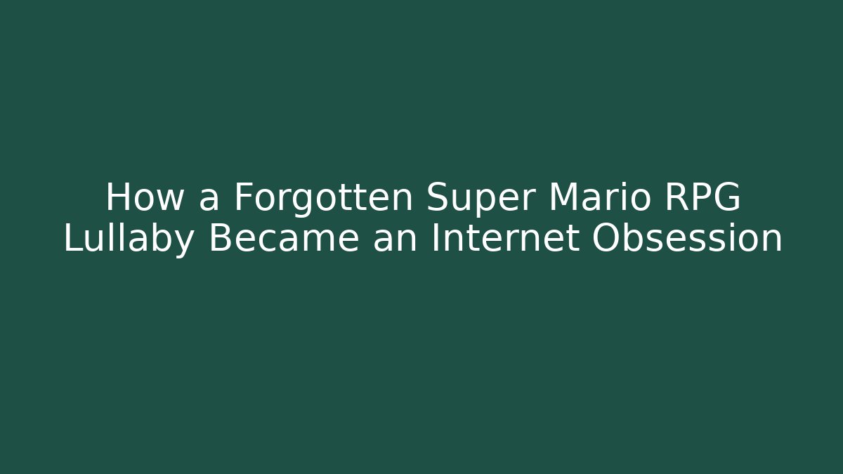 How a Forgotten Super Mario RPG Lullaby Became an Internet Obsession
