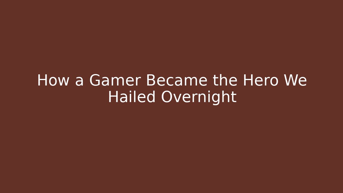 How a Gamer Became the Hero We Hailed Overnight - Critter Realm