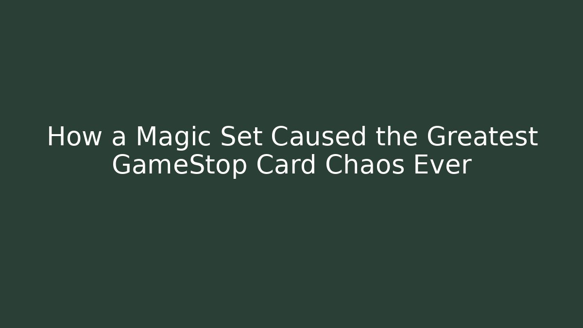 How a Magic Set Caused the Greatest GameStop Card Chaos Ever