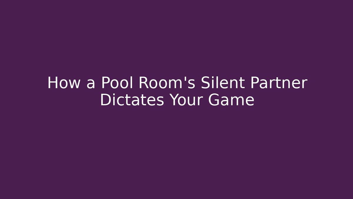 How a Pool Room’s Silent Partner Dictates Your Game