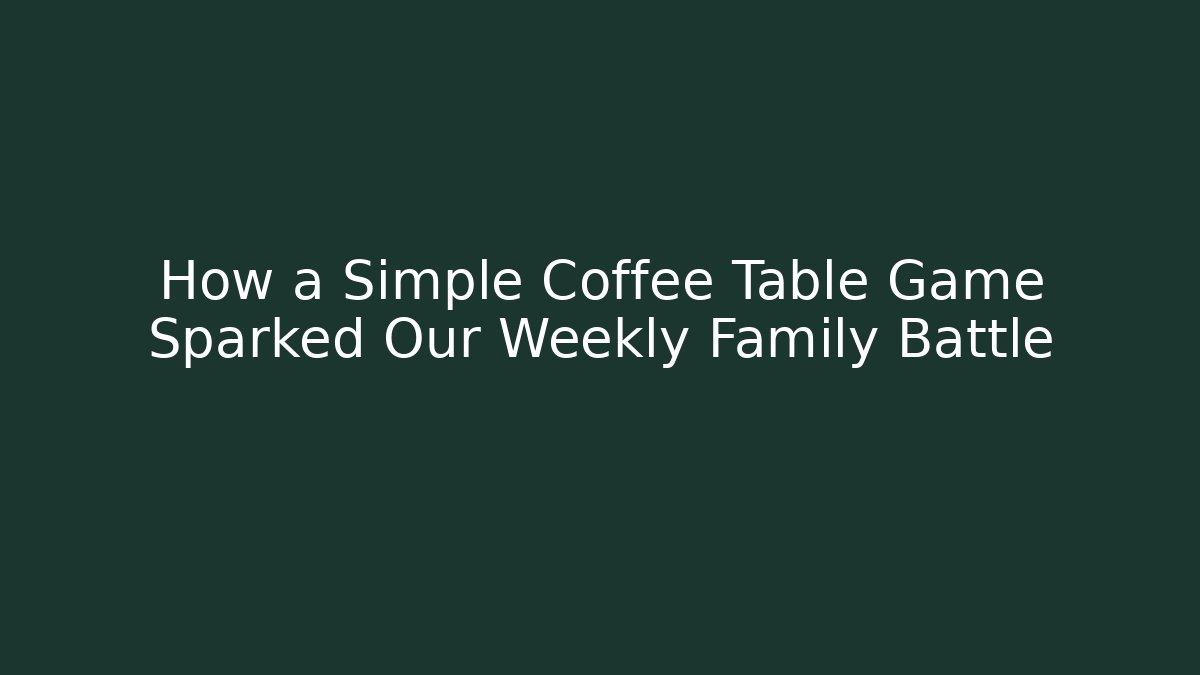 How a Simple Coffee Table Game Sparked Our Weekly Family Battle - Critter Realm