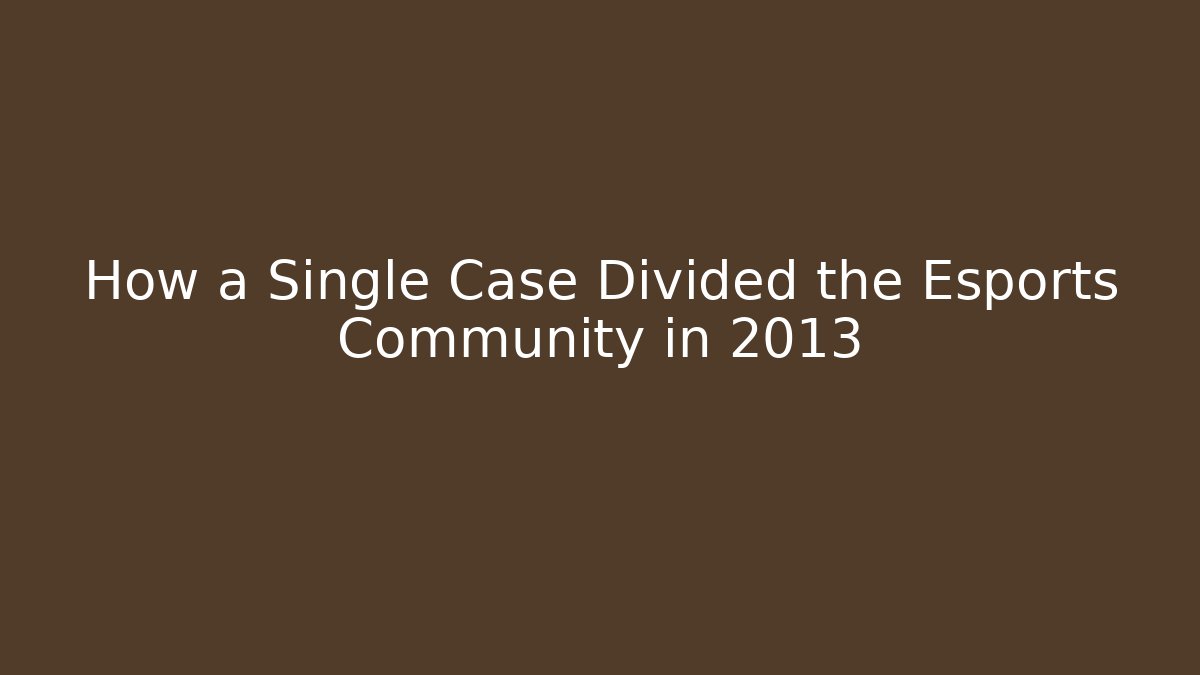 How a Single Case Divided the Esports Community in 2013