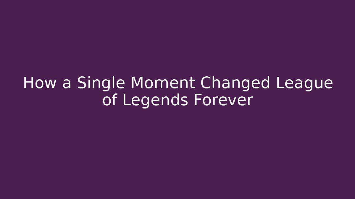 How a Single Moment Changed League of Legends Forever
