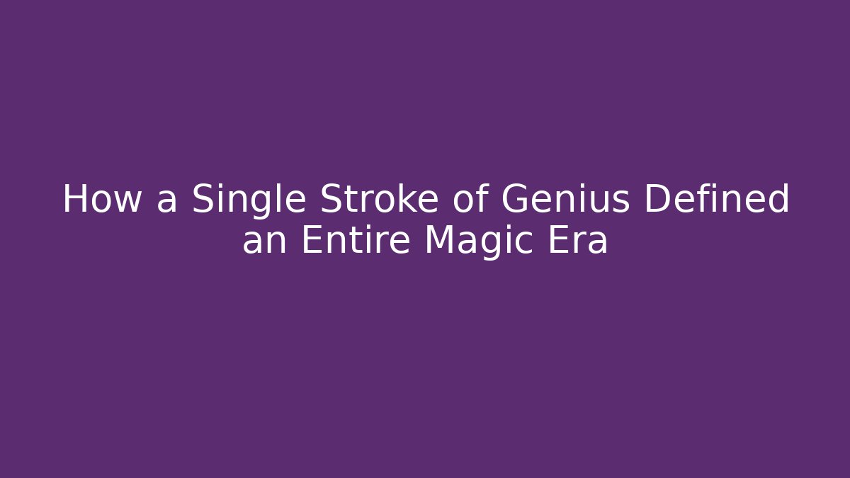 How a Single Stroke of Genius Defined an Entire Magic Era