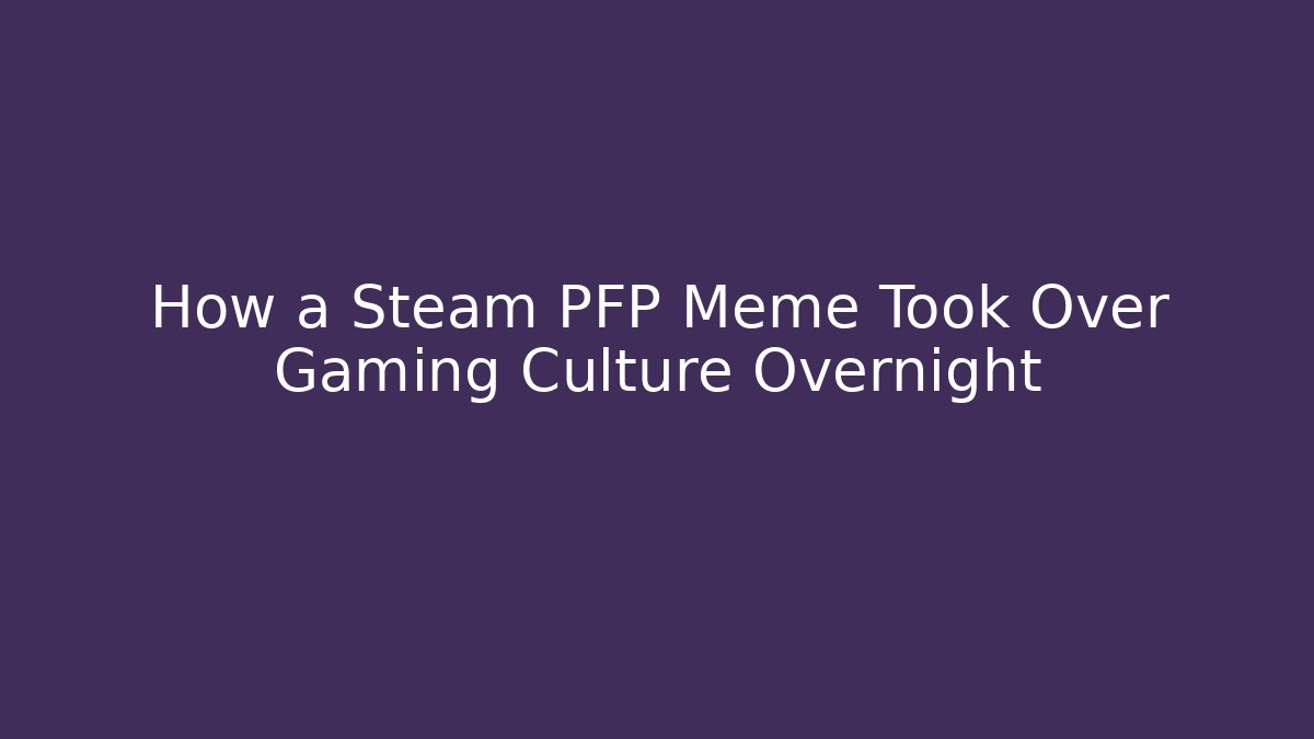 How a Steam PFP Meme Took Over Gaming Culture Overnight - Critter Realm