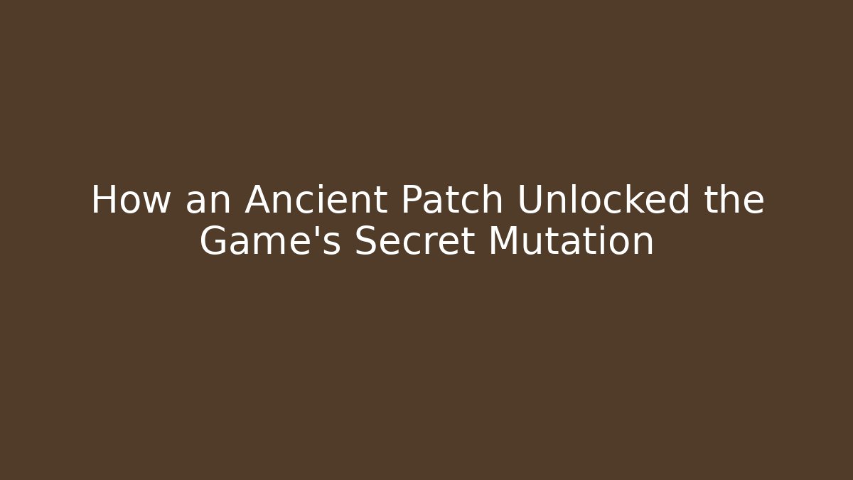 How an Ancient Patch Unlocked the Game's Secret Mutation