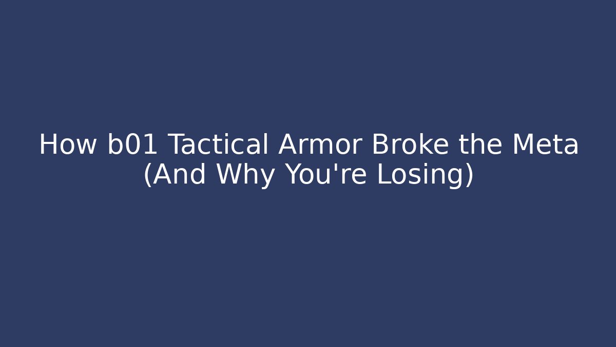 How b01 Tactical Armor Broke the Meta (And Why You're Losing)