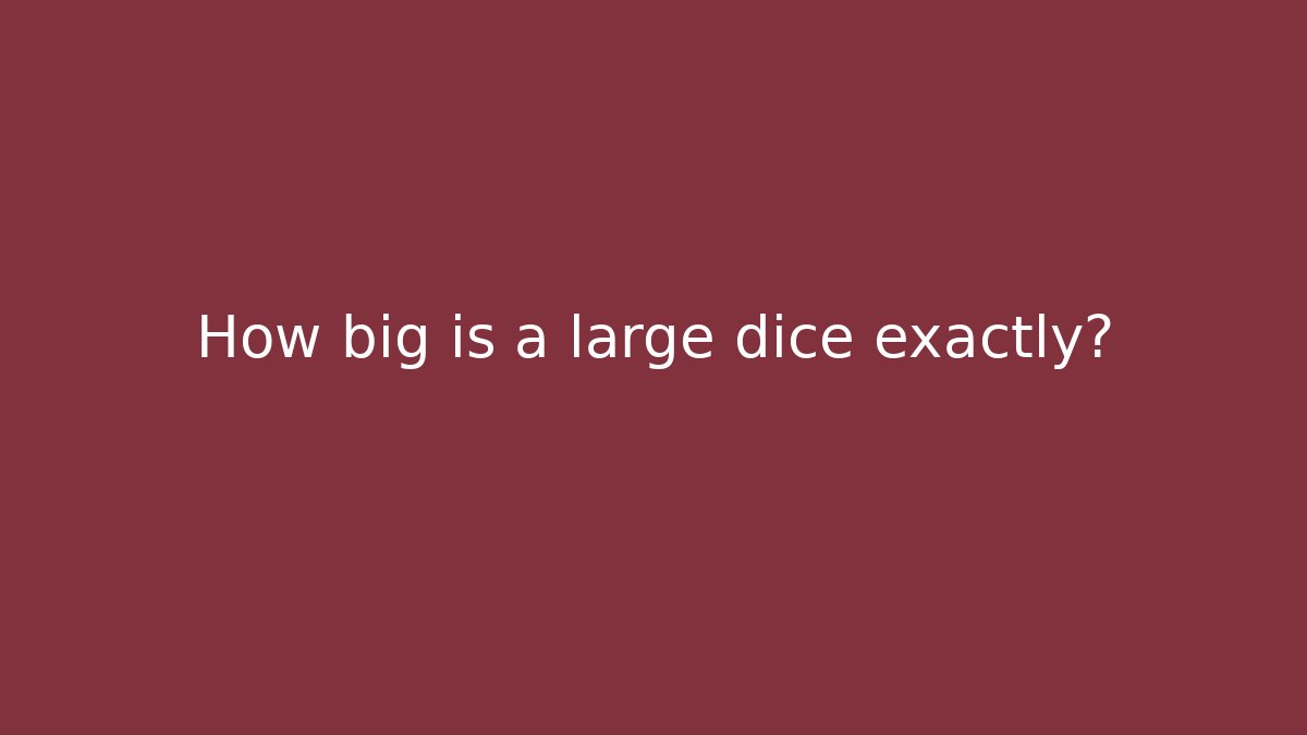 How big is a large dice exactly?